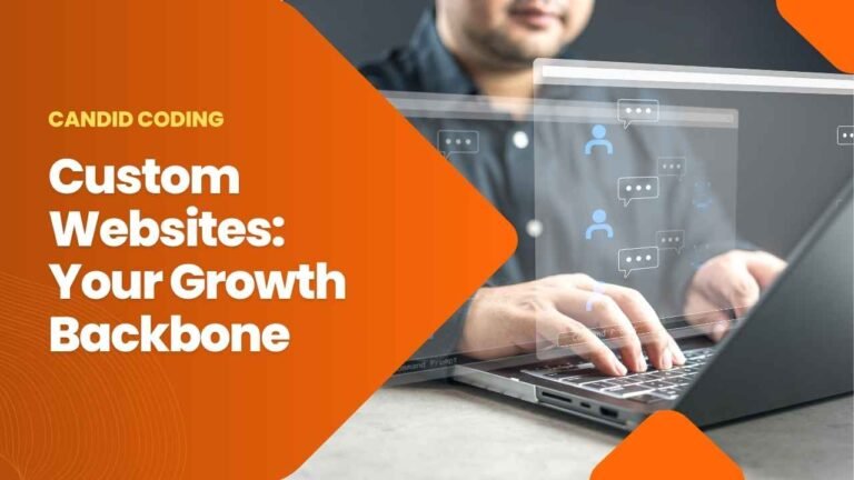 Why a Custom Website is the Backbone of Your Business Growth in 2025